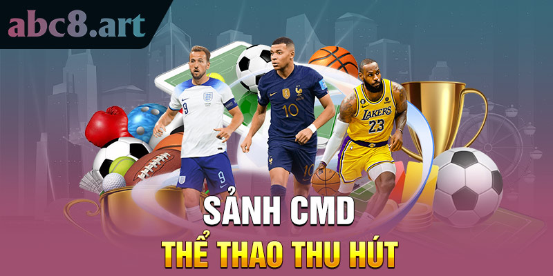 Sảnh CMD thể thao thu hút