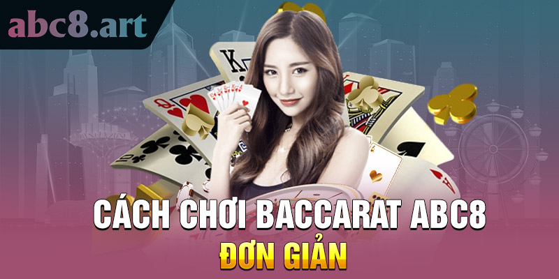 Cách chơi baccarat ABC8 chi tiết